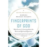 Fingerprints of God : What Science Is Learning about the Brain and Spiritual Experience