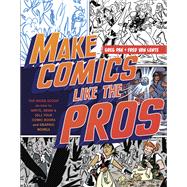 Make Comics Like the Pros The Inside Scoop on How to Write, Draw, and Sell Your Comic Books and Graphic Novels