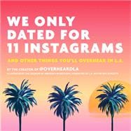 We Only Dated for 11 Instagrams And Other Things You'll Overhear in L.A.