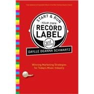 Start and Run Your Own Record Label, Third Edition Winning Marketing Strategies for Today's Music Industry