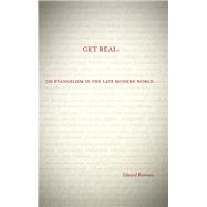 Get Real: On Evangelism in the Late Modern World
