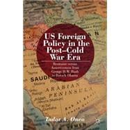 US Foreign Policy in the Post-Cold War Era Restraint versus Assertiveness from George H.W. Bush to Barack Obama.
