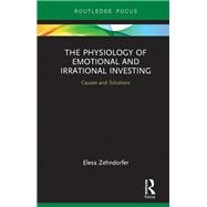 The Physiology of Emotional and Irrational Investing