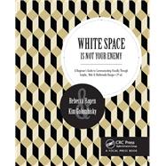 White Space is Not Your Enemy: A Beginner's Guide to Communicating Visually through Graphic, Web &  Multimedia Design