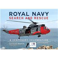 Royal Navy Search and Rescue A Centenary Celebration
