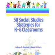 Fifty (50)  Social Studies Strategies for K-8 Classrooms