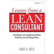 Lessons from a Lean Consultant Avoiding Lean Implementation Failures on the Shop Floor