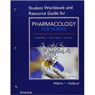 Student Workbook and Resource Guide for Pharmacology for Nurses A Pathophysiologic Approach