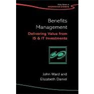 Benefits Management : Delivering Value from IS and IT Investments