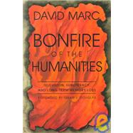 Bonfire of the Humanities : Television, Subliteracy, and Long-Term Memory Loss