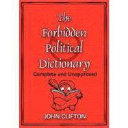The Forbidden Political Dictionary: Complete and Unapproved