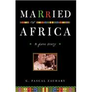 Married to Africa : A Love Story