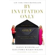 By Invitation Only : How We Built GILT and Changed the Way Millions Shop