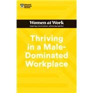 Thriving in a Male-Dominated Workplace (HBR Women at Work Series)