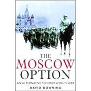 The Moscow Option: An Alternative Second World War
