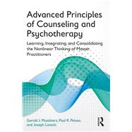 Advanced Principles of Counseling and Psychotherapy: Learning, Integrating, and Consolidating the Nonlinear Thinking of Master Practitioners