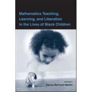 Mathematics Teaching, Learning, and Liberation in the Lives of Black Children