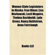 Women State Legislators in Alask : Fran Ulmer, Lisa Murkowski, Lesil Mcguire, Thelma Buchholdt, Lyda Green, Nancy Dahlstrom, Anna Fairclough
