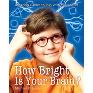 How Bright Is Your Brain? Amazing Games to Play with Your Mind