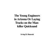The Young Engineers in Arizona or Laying Tracks on the Man-killer Quicksand