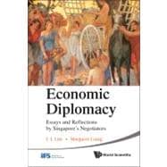 Economic Diplomacy: Essays and Reflections by Singapore's Negotiators