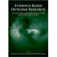 Evidence-Based Outcome Research A Practical Guide to Conducting Randomized Controlled Trials for Psychosocial Interventions