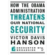 How the Obama Administration Threatens to Undermine Our National Security