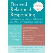 Derived Relational Responding Applications for Learners with Autism and Other Developmental Disabilities: A Progressive Guide to Change