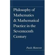 Philosophy of Mathematics and Mathematical Practice in the Seventeenth Century,9780195084634