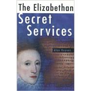The Elizabethan Secret Services: Spies and Spycatchers 1570-1603