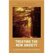 Treating the New Anxiety A Cognitive-Theological Approach