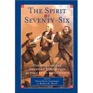 The Spirit of Seventy-Six: The Story of the American Revolution As Told by Participants