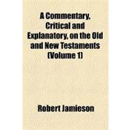 A Commentary, Critical and Explanatory, on the Old and New Testaments