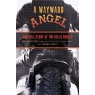 Wayward Angel The Full Story Of The Hells Angels