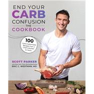 End Your Carb Confusion: The Cookbook 100 Carb-Customized Recipes from a Chef's Kitchen to Yours
