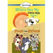 Where, Oh, Where Has My Little Dog Gone? / Three Little Kittens