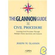 The Glannon Guide to Civil Procedure: Learning Civil Procedure Through Multiple-Choice Questions and Analysis