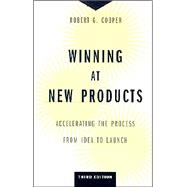 Winning at New Products : Accelerating the Process from Idea to Launch
