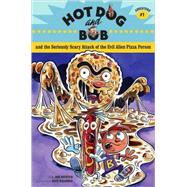 Hot Dog And Bob And the Seriously Scary Attack of the Evil Alien Pizza Person