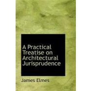 A Practical Treatise on Architectural Jurisprudence