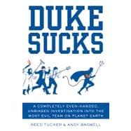 Duke Sucks A Completely Evenhanded, Unbiased Investigation into the Most Evil Team on Planet Earth