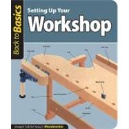 Setting up Your Workshop : Straight Talk for Today's Woodworker