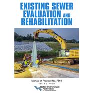 Existing Sewer Evaluation and Rehabilitation, MOP FD-6, 4th edition