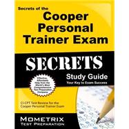 Secrets of the Cooper Personal Trainer Exam Study Guide : CI-CPT Test Review for the Cooper Personal Trainer Exam