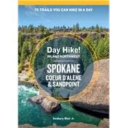 Day Hike Inland Northwest: Spokane, Coeur d’Alene, and Sandpoint, 2nd Edition 75 Trails You Can Hike in a Day