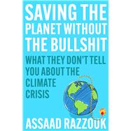 Saving the Planet Without the Bullshit What They Don’t Tell You About the Climate Crisis