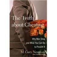 The Truth about Cheating Why Men Stray and What You Can Do to Prevent It