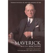 The Maverick and His Machine Thomas Watson, Sr. and the Making of IBM