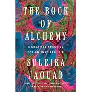 The Book of Alchemy A Creative Practice for an Inspired Life