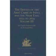 The Travels of the AbbT CarrT in India and the Near East, 1672 to 1674: Volume III. Return Journey to France, with an account of the Sicilian revolt against Spanish rule at Messina